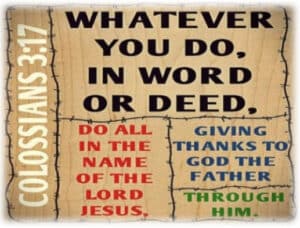 Whatever you do in word in or deed